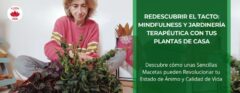 Redescubrir el Tacto: Mindfulness y Jardinería Terapéutica con tus Plantas de Casa • Eva HappyVerde con sus Plantas • Plantas para la Vida • Hero